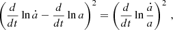 $$ \begin{aligned} \left(\frac{d}{dt}\ln \dot{a} - \frac{d}{dt}\ln a\right)^2 = \left(\frac{d}{dt}\ln \frac{\dot{a}}{a}\right)^2\,, \end{aligned} $$