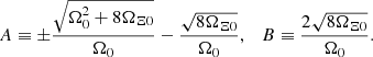 $$ \begin{aligned} A \equiv \pm \frac{\sqrt{\Omega _0^2 + 8\Omega _{\Xi 0}}}{\Omega _0}-\frac{\sqrt{8\Omega _{\Xi 0}}}{\Omega _0}, \quad B \equiv \frac{2\sqrt{8\Omega _{\Xi 0}}}{\Omega _0}. \end{aligned} $$
