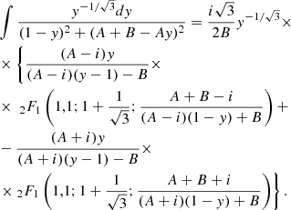 $$ \begin{aligned}&\int \frac{y^{-1/\sqrt{3}}dy}{(1-y)^2 + (A+B-Ay)^2} = \frac{i\sqrt{3}}{2B}y^{-1/\sqrt{3}} \times \\&\times \left\{ \frac{(A-i)y}{(A-i)(y-1)-B}\times \right.\\&\times \ _{2}F_{1}\left(1,1; 1+\frac{1}{\sqrt{3}}; \frac{A+B-i}{(A-i)(1-y)+B} \right) + \\&-\frac{(A+i)y}{(A+i)(y-1)-B} \times \\&\left. \times \ _{2}F_{1} \left(1,1; 1+\frac{1}{\sqrt{3}}; \frac{A+B+i}{(A+i)(1-y)+B} \right)\right\} . \end{aligned} $$