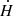 $ \dot{H} $