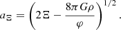 $$ \begin{aligned} a_\Xi = \left(2\Xi -\frac{8\pi G\rho }{\varphi }\right)^{1/2} . \end{aligned} $$