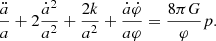 $$ \begin{aligned} \frac{\ddot{a}}{a} + 2\frac{\dot{a}^2}{a^2} + \frac{2k}{a^2} + \frac{\dot{a}\dot{\varphi }}{a\varphi } = \frac{8\pi G}{\varphi } p. \end{aligned} $$