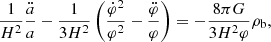 $$ \begin{aligned}&\frac{1}{H^2}\frac{\ddot{a}}{a}-\frac{1}{3H^2}\left(\frac{\dot{\varphi }^2}{\varphi ^2}-\frac{\ddot{\varphi }}{\varphi } \right) = -\frac{8\pi G}{3H^2\varphi }\rho _{\rm b}, \end{aligned} $$