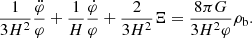 $$ \begin{aligned}&\frac{1}{3H^2}\frac{\ddot{\varphi }}{\varphi } + \frac{1}{H} \frac{\dot{\varphi }}{\varphi } +\frac{2}{3H^2}\Xi = \frac{8\pi G}{3H^2\varphi } \rho _{\rm b}. \end{aligned} $$