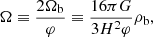 $$ \begin{aligned} \Omega \equiv \frac{2\Omega _\mathrm{b} }{\varphi } \equiv \frac{16\pi G}{3 H^2\varphi } \rho _{\rm b} , \end{aligned} $$