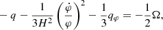 $$ \begin{aligned}&-q-\frac{1}{3H^2}\left(\frac{\dot{\varphi }}{\varphi } \right)^2- \frac{1}{3}q_{\varphi } = - \frac{1}{2}\Omega , \end{aligned} $$