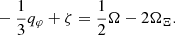 $$ \begin{aligned}&-\frac{1}{3}q_{\varphi }+ \zeta = \frac{1}{2}\Omega - 2\Omega _{\Xi } . \end{aligned} $$