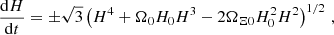 $$ \begin{aligned} \frac{\mathrm{d}H}{\mathrm{d}t} = \pm \sqrt{3}\left(H^4 + \Omega _0H_0H^3 - 2\Omega _{\Xi 0}H_0^2H^2\right)^{1/2}\,, \end{aligned} $$