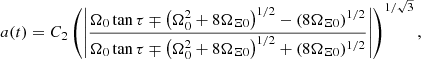 $$ \begin{aligned}&a(t) = C_2\left(\left| \frac{\Omega _0 \tan \tau \mp \left(\Omega _0^2 + 8\Omega _{\Xi 0}\right)^{1/2} - (8\Omega _{\Xi 0})^{1/2}}{\Omega _0 \tan \tau \mp \left(\Omega _0^2 + 8\Omega _{\Xi 0}\right)^{1/2} + (8\Omega _{\Xi 0})^{1/2} }\right|\right)^{1/\sqrt{3}}, \end{aligned} $$