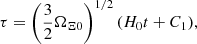 $$ \begin{aligned} \tau = \left(\frac{3}{2}\Omega _{\Xi 0}\right)^{1/2}(H_0t + C_1), \end{aligned} $$