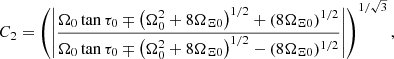 $$ \begin{aligned} C_2 = \left(\left| \frac{\Omega _0 \tan \tau _0 \mp \left(\Omega _0^2 + 8\Omega _{\Xi 0}\right)^{1/2} + (8\Omega _{\Xi 0})^{1/2}}{\Omega _0 \tan \tau _0 \mp \left(\Omega _0^2 + 8\Omega _{\Xi 0}\right)^{1/2} - (8\Omega _{\Xi 0})^{1/2} }\right|\right)^{1/\sqrt{3}}, \end{aligned} $$