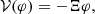 $$ \begin{aligned} \mathcal{V} (\varphi ) = -\Xi \varphi , \end{aligned} $$
