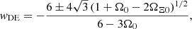 $$ \begin{aligned} w_\mathrm{DE} = -\frac{6 \pm 4\sqrt{3}\left(1 + \Omega _0 - 2\Omega _{\Xi 0}\right)^{1/2}}{6 - 3\Omega _0}, \end{aligned} $$