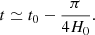 $$ \begin{aligned} t \simeq t_0 - \frac{\pi }{4H_0} . \end{aligned} $$