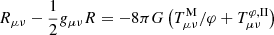 $ R_{\mu\nu}-\frac{1}{2}g_{\mu\nu}R = -8\pi G \left(T^{\mathrm{M}}_{\mu\nu}/\varphi +T^{\varphi,\mathrm{II}}_{\mu\nu} \right) $