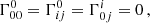 $$ \begin{aligned} \Gamma _{00}^0&= \Gamma _{ij}^0=\Gamma _{0j}^i= 0\,, \end{aligned} $$