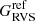 $ G_{\mathrm{RVS}}^{\mathrm{ref}} $