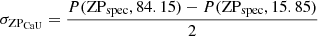 $ \sigma_{\mathrm{ZP}_{\mathrm{CaU}} }= \frac{P(\mathrm{ZP}_{\mathrm{spec}}, 84.15) - P(\mathrm{ZP}_{\mathrm{spec}}, 15.85)}{2} $