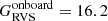 $ G_{\mathrm{RVS}}^{\mathrm{onboard}}=16.2 $