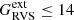 $ G_{\mathrm{RVS}}^{\mathrm{ext}}\le 14 $