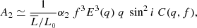 Mathematical equation: $$ \begin{aligned} A_2 \simeq \frac{1}{\overline{L}/L_{_0}}\alpha _\mathrm{2} \ f^3 E^3(q) \ q \ \sin ^2 i \ C(q,f), \end{aligned} $$