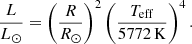 $$ \begin{aligned} \frac{L}{L_{\odot }} = \left(\frac{R}{R_\odot }\right)^2\left(\frac{{T_{\rm {eff} }}}{5772\,\mathrm{K}}\right)^4 . \end{aligned} $$