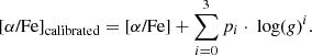 $$ \begin{aligned}{[\alpha \text{/Fe]}}_{\rm calibrated} = [\alpha \text{/Fe}] + \sum _{i=0}^3 p_i \cdot \text{ log(}g\text{)}^i .\end{aligned} $$
