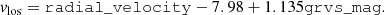$$ \begin{aligned} v_{\rm los} = \mathtt{radial\_velocity } - 7.98 + 1.135 \mathtt{grvs\_mag }. \end{aligned} $$