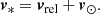 $$ \begin{aligned} {\boldsymbol{v}_*} = {\boldsymbol{v}}_{\rm rel} + {\boldsymbol{v}}_\odot . \end{aligned} $$