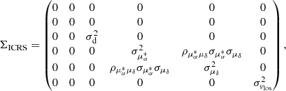 $$ \begin{aligned} \Sigma _{\rm ICRS} = \begin{pmatrix} 0&0&0&0&0&0 \\ 0&0&0&0&0&0 \\ 0&0&\sigma _{\rm d}^2&0&0&0 \\ 0&0&0&\sigma _{\mu _\alpha ^*}^2&\rho _{\mu _\alpha ^* \mu _\delta } \sigma _{\mu _\alpha ^*} \sigma _{\mu _\delta }&0 \\ 0&0&0&\rho _{\mu _\alpha ^* \mu _\delta } \sigma _{\mu _\alpha ^*} \sigma _{\mu _\delta }&\sigma _{\mu _\delta }^2&0 \\ 0&0&0&0&0&\sigma _{v_{\rm los}}^2 \\ \end{pmatrix}, \end{aligned} $$