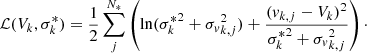 $$ \begin{aligned} \mathcal{L} (V_k,\sigma ^*_k) = \frac{1}{2}\sum ^{N_*}_j\left(\ln ({\sigma ^*_k}^2 + {\sigma _v}_{k,j}^2) + \frac{(v_{k,j}-V_k)^2}{{\sigma ^*_k}^2 + {\sigma _v}_ {k,j}^2} \right)\cdot \end{aligned} $$