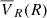 $ \overline{V}_R(R) $