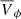 $ \overline{V}_\phi $