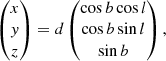 $$ \begin{aligned} \begin{pmatrix} x \\ { y} \\ z \end{pmatrix} = d \begin{pmatrix} \cos b \cos l \\ \cos b \sin l \\ \sin b \end{pmatrix}, \end{aligned} $$