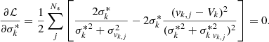 $$ \begin{aligned}&\frac{\partial \mathcal{L} }{\partial {\sigma _k^*}} = \frac{1}{2}\sum ^{N_*}_j\left[\frac{2{\sigma _k^*}}{{\sigma _k^*}^2 + \sigma _{v_{k,j}}^2} - 2{\sigma _k^*}\frac{(v_{k,j}-V_k)^2}{({\sigma _k^*}^2 + {\sigma _k^*}_{v_{k,j}}^2)^2} \right]=0. \end{aligned} $$