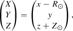 $$ \begin{aligned} \begin{pmatrix} X \\ Y \\ Z \end{pmatrix} = \begin{pmatrix} x - R_\odot \\ { y} \\ z + Z_\odot \end{pmatrix} , \end{aligned} $$