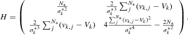 $$ \begin{aligned} H = \left( \begin{array}{cc} \frac{N_*}{{\sigma _k^*}^2}&\frac{2}{{\sigma _k^*}^3}\sum ^{N_*}_j(v_{k,j}-V_k) \\ \frac{2}{{\sigma _k^*}^3}\sum ^{N_*}_j(v_{k,j}-V_k)&4\frac{\sum ^{N_*}_j(v_{k,j}-V_k)^2}{{\sigma _k^*}^4} - \frac{2N_*}{{\sigma _k^*}^2} \end{array}\right). \end{aligned} $$