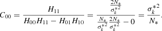 $$ \begin{aligned} C_{00} = \frac{H_{11}}{H_{00}H_{11} - H_{01}H_{10}} = \frac{\frac{2N_*}{{\sigma _k^*}^2}}{\frac{N_*}{{\sigma _k^*}^2}\frac{2N_*}{{\sigma _k^*}^2} - 0} =\frac{{\sigma _k^*}^2}{N_*}. \end{aligned} $$