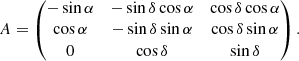 $$ \begin{aligned} A = \begin{pmatrix} -\sin \alpha&-\sin \delta \cos \alpha&\cos \delta \cos \alpha \\ \cos \alpha&-\sin \delta \sin \alpha&\cos \delta \sin \alpha \\ 0&\cos \delta&\sin \delta \\ \end{pmatrix} . \end{aligned} $$