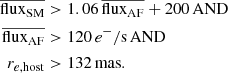 $$ \begin{aligned} \begin{aligned} \overline{\mathrm{flux}_{\rm SM}}&> 1.06\,\overline{\mathrm{flux}_{\rm AF}}+200\,\mathrm{AND} \\ \overline{\mathrm{flux}_{\rm AF}}&> 120\,e^-/\mathrm{s}\,\mathrm{AND} \\ r_{e,\mathrm{host}}&> 132\,\mathrm{mas}. \end{aligned} \end{aligned} $$