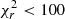 $ \chi_r^2 < 100 $