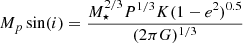 $$ \begin{aligned} M_p \sin (i) = \frac{M_\star ^{2/3} P^{1/3} K (1-e^2)^{0.5}}{(2 \pi G)^{1/3}} \end{aligned} $$