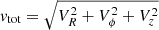 $ {\mathit{v}_{\mathrm{tot}}}=\sqrt{V_R^2+V_\phi^2+V_z^2} $