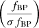 $ \left (\frac{f_{\mathrm{BP}}}{\sigma{f_{\mathrm{BP}}}}\right ) $