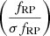 $ \left (\frac{f_{\mathrm{RP}}}{\sigma{f_{\mathrm{RP}}}}\right ) $
