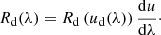 $$ \begin{aligned} R_{\rm d}(\lambda ) = R_{\rm d}\left(u_{\rm d}(\lambda )\right)\frac{\mathrm{d} u}{\mathrm{d}\lambda }\cdot \end{aligned} $$