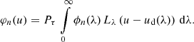 $$ \begin{aligned} \varphi _n(u) = P_\tau \, \int \limits _0^\infty \phi _n(\lambda ) \, L_\lambda \left(u - u_{\rm d}(\lambda )\right) \, \mathrm{d}\lambda . \end{aligned} $$
