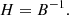 $$ \begin{aligned} {H} = {B}^{-1}. \end{aligned} $$