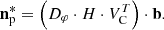 $$ \begin{aligned} \mathbf{n _{\rm p}^*} = \left({D}_\varphi \cdot {H} \cdot V_{\rm C}^T\right) \cdot \mathbf b . \end{aligned} $$