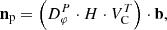 $$ \begin{aligned} \mathbf{n _{\rm p}} = \left({D}_\varphi ^P \cdot {H} \cdot V_{\rm C}^T\right) \cdot \mathbf b , \end{aligned} $$